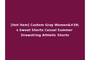 [Hot Item] Custom Gray Women's Sweat Shorts Casual Summer Drawstring Athletic Shorts