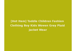 [Hot Item] Toddle Children Fashion Clothing Boy Kids Woven Grey Plaid Jacket Wear