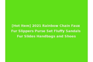 [Hot Item] 2021 Rainbow Chain Faux Fur Slippers Purse Set Fluffy Sandals Fur Slides Handbags and Shoes