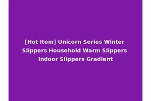[Hot Item] Unicorn Series Winter Slippers Household Warm Slippers Indoor Slippers Gradient