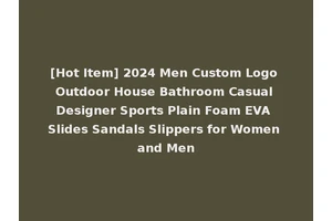 [Hot Item] 2024 Men Custom Logo Outdoor House Bathroom Casual Designer Sports Plain Foam EVA Slides Sandals Slippers for Women and Men