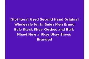 [Hot Item] Used Second Hand Original Wholesale for in Bales Men Brand Bale Stock Shoe Clothes and Bulk Mixed New a Ukay Ukay Shoes Branded