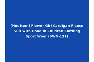 [Hot Item] Flower Girl Cardigan Fleece Suit with Hood in Children Clothing Sport Wear (SWG-121)