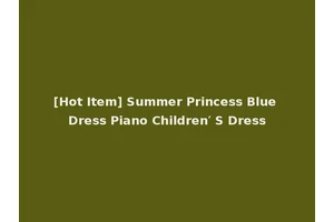 [Hot Item] Summer Princess Blue Dress Piano Children′ S Dress