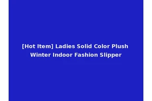 [Hot Item] Ladies Solid Color Plush Winter Indoor Fashion Slipper