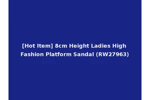 [Hot Item] 8cm Height Ladies High Fashion Platform Sandal (RW27963)