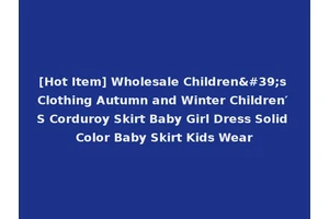 [Hot Item] Wholesale Children's Clothing Autumn and Winter Children′ S Corduroy Skirt Baby Girl Dress Solid Color Baby Skirt Kids Wear