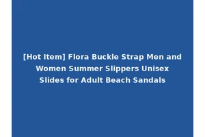 [Hot Item] Flora Buckle Strap Men and Women Summer Slippers Unisex Slides for Adult Beach Sandals