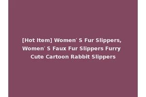 [Hot Item] Women′ S Fur Slippers, Women′ S Faux Fur Slippers Furry Cute Cartoon Rabbit Slippers