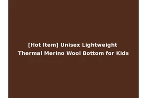 [Hot Item] Unisex Lightweight Thermal Merino Wool Bottom for Kids