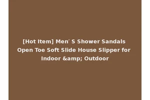 [Hot Item] Men′ S Shower Sandals Open Toe Soft Slide House Slipper for Indoor &amp; Outdoor