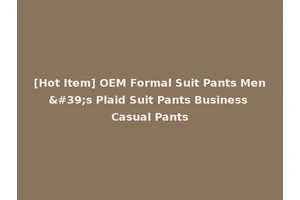 [Hot Item] OEM Formal Suit Pants Men's Plaid Suit Pants Business Casual Pants