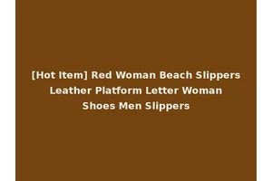 [Hot Item] Red Woman Beach Slippers Leather Platform Letter Woman Shoes Men Slippers