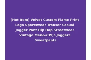 [Hot Item] Velvet Custom Flame Print Logo Sportswear Trouser Casual Jogger Pant Hip Hop Streetwear Vintage Men's Joggers Sweatpants