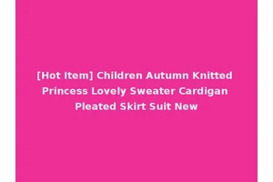[Hot Item] Children Autumn Knitted Princess Lovely Sweater Cardigan Pleated Skirt Suit New