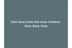 [Hot Item] 0393 Kid Shoe Children Shoe Baby Shoe