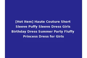 [Hot Item] Haute Couture Short Sleeve Puffy Sleeve Dress Girls Birthday Dress Summer Party Fluffy Princess Dress for Girls