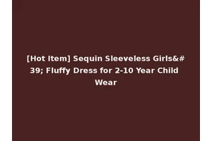 [Hot Item] Sequin Sleeveless Girls' Fluffy Dress for 2-10 Year Child Wear