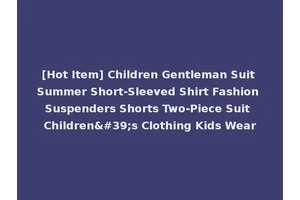 [Hot Item] Children Gentleman Suit Summer Short-Sleeved Shirt Fashion Suspenders Shorts Two-Piece Suit Children's Clothing Kids Wear