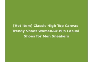 [Hot Item] Classic High Top Canvas Trendy Shoes Women's Casual Shoes for Men Sneakers