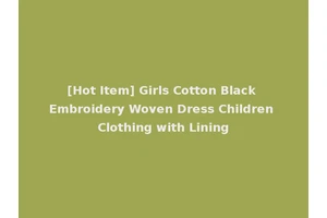 [Hot Item] Girls Cotton Black Embroidery Woven Dress Children Clothing with Lining