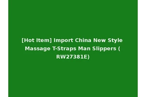[Hot Item] Import China New Style Massage T-Straps Man Slippers (RW27381E)