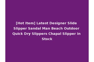 [Hot Item] Latest Designer Slide Slipper Sandal Man Beach Outdoor Quick Dry Slippers Chapal Slipper in Stock