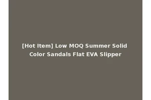 [Hot Item] Low MOQ Summer Solid Color Sandals Flat EVA Slipper