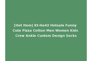 [Hot Item] Kt-Ha43 Hotsale Funny Cute Pizza Cotton Men Women Kids Crew Ankle Custom Design Socks
