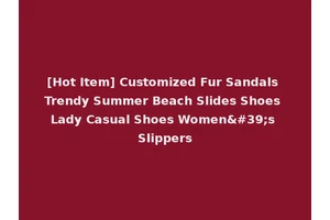 [Hot Item] Customized Fur Sandals Trendy Summer Beach Slides Shoes Lady Casual Shoes Women's Slippers