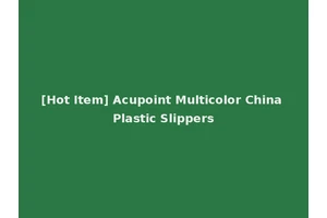 [Hot Item] Acupoint Multicolor China Plastic Slippers