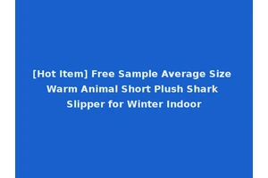 [Hot Item] Free Sample Average Size Warm Animal Short Plush Shark Slipper for Winter Indoor