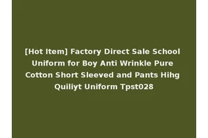 [Hot Item] Factory Direct Sale School Uniform for Boy Anti Wrinkle Pure Cotton Short Sleeved and Pants Hihg Quiliyt Uniform Tpst028
