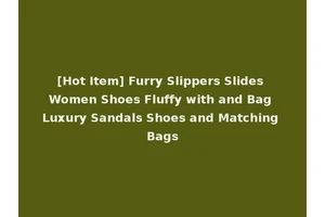 [Hot Item] Furry Slippers Slides Women Shoes Fluffy with and Bag Luxury Sandals Shoes and Matching Bags