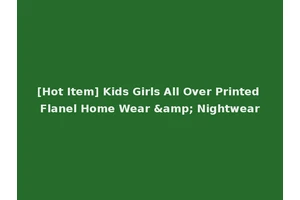 [Hot Item] Kids Girls All Over Printed Flanel Home Wear &amp; Nightwear