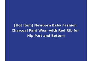 [Hot Item] Newborn Baby Fashion Charcoal Pant Wear with Red Rib for Hip Part and Bottom