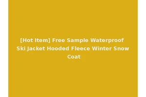 [Hot Item] Free Sample Waterproof Ski Jacket Hooded Fleece Winter Snow Coat