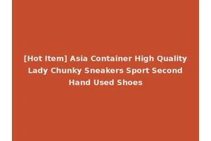 [Hot Item] Asia Container High Quality Lady Chunky Sneakers Sport Second Hand Used Shoes
