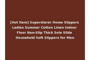 [Hot Item] Superstarer Home Slippers Ladies Summer Cotton Linen Indoor Floor Non-Slip Thick Sole Slide Household Soft Slippers for Men