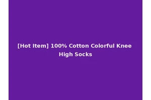 [Hot Item] 100% Cotton Colorful Knee High Socks