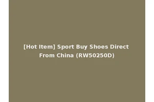 [Hot Item] Sport Buy Shoes Direct From China (RW50250D)
