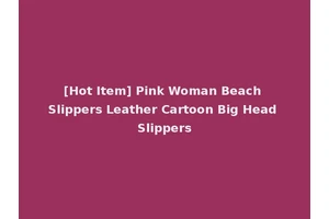 [Hot Item] Pink Woman Beach Slippers Leather Cartoon Big Head Slippers