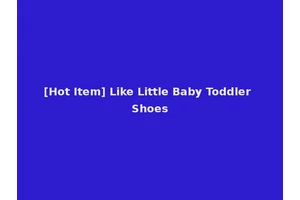 [Hot Item] Like Little Baby Toddler Shoes