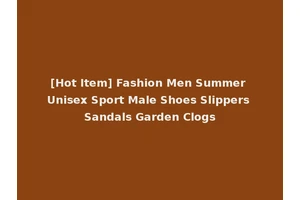 [Hot Item] Fashion Men Summer Unisex Sport Male Shoes Slippers Sandals Garden Clogs