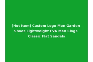 [Hot Item] Custom Logo Men Garden Shoes Lightweight EVA Men Clogs Classic Flat Sandals