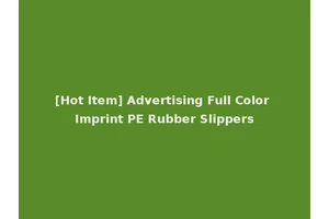 [Hot Item] Advertising Full Color Imprint PE Rubber Slippers