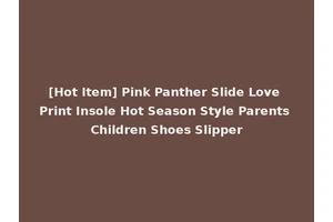 [Hot Item] Pink Panther Slide Love Print Insole Hot Season Style Parents Children Shoes Slipper