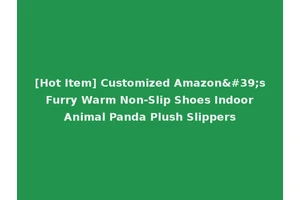 [Hot Item] Customized Amazon's Furry Warm Non-Slip Shoes Indoor Animal Panda Plush Slippers