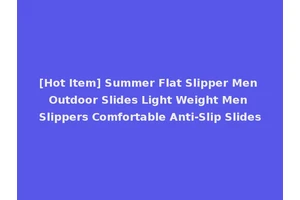 [Hot Item] Summer Flat Slipper Men Outdoor Slides Light Weight Men Slippers Comfortable Anti-Slip Slides