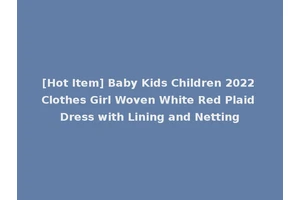 [Hot Item] Baby Kids Children 2022 Clothes Girl Woven White Red Plaid Dress with Lining and Netting